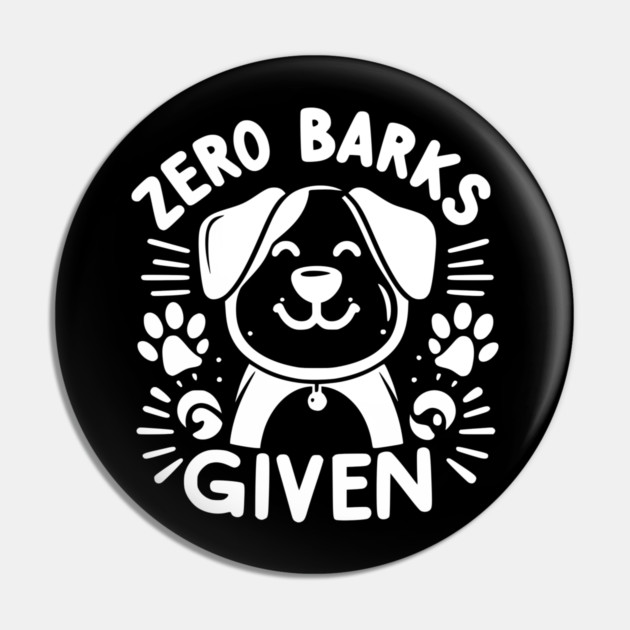 Zero Barks Given Pin by Frank Ring