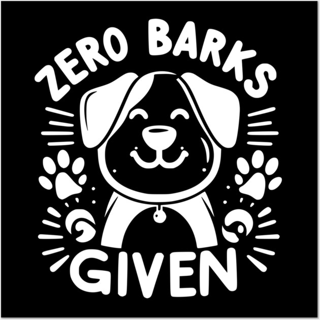 Zero Barks Given Wall Art by Frank Ring
