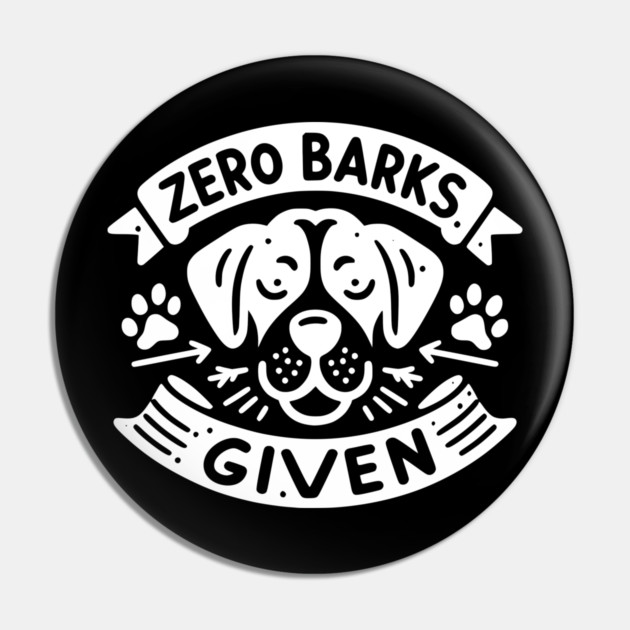Zero Barks Given Pin by Frank Ring