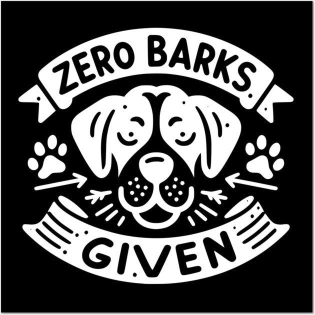 Zero Barks Given Wall Art by Frank Ring