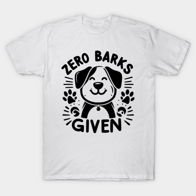 Zero Barks Given T-Shirt by Frank Ring