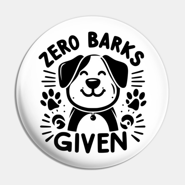 Zero Barks Given Pin by Frank Ring