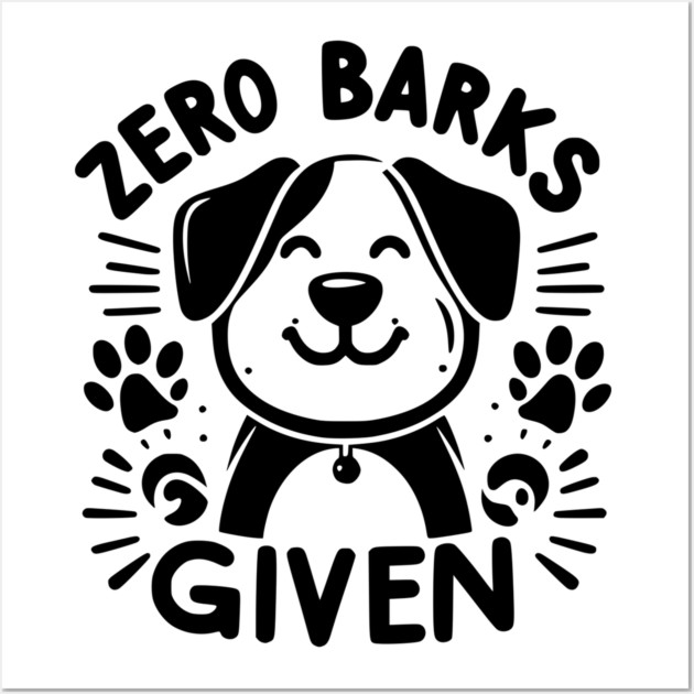 Zero Barks Given Wall Art by Frank Ring