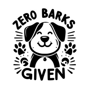 Zero Barks Given T-Shirt