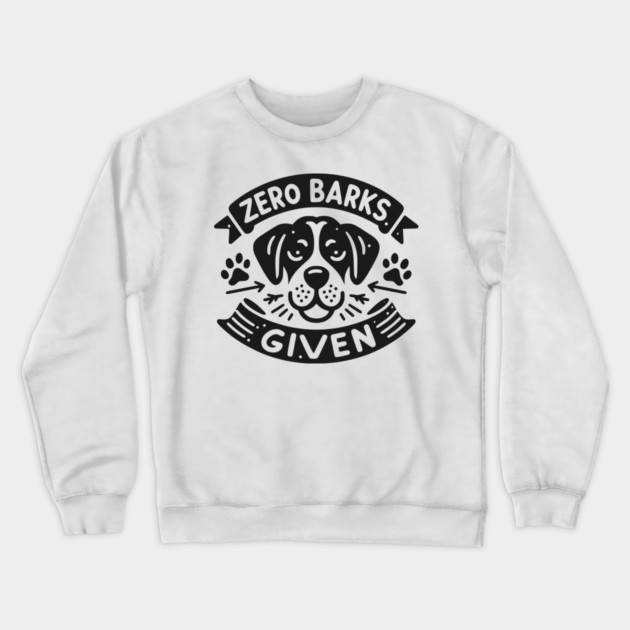 Zero Barks Given Crewneck Sweatshirt by Frank Ring