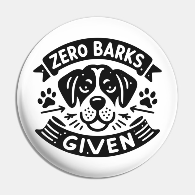 Zero Barks Given Pin by Frank Ring