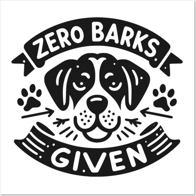 Zero Barks Given Wall Art by Frank Ring