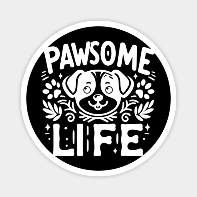Pawsome Life Magnet by Frank Ring
