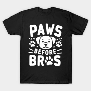 Paws Before Bros T-Shirt
