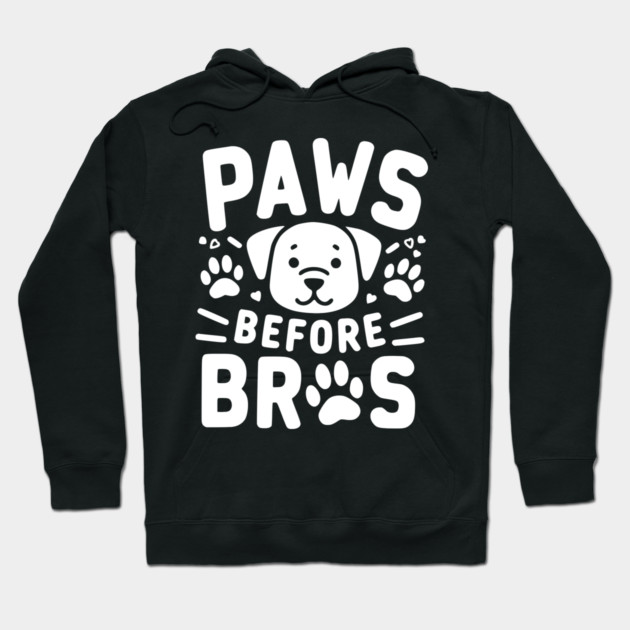 Paws Before Bros Hoodie by Frank Ring