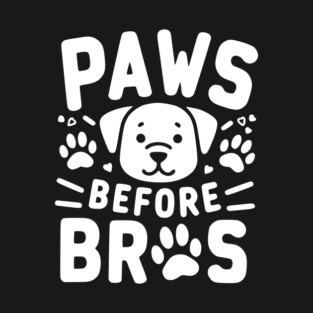 Paws Before Bros T-Shirt