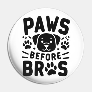 Paws Before Bros Pin