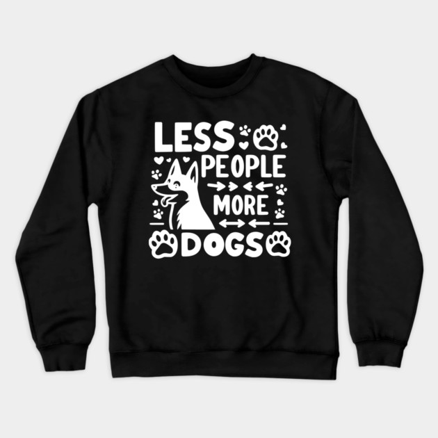 Less People More Dogs Crewneck Sweatshirt by Frank Ring