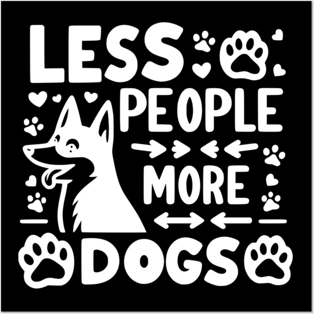 Less People More Dogs Wall Art by Frank Ring