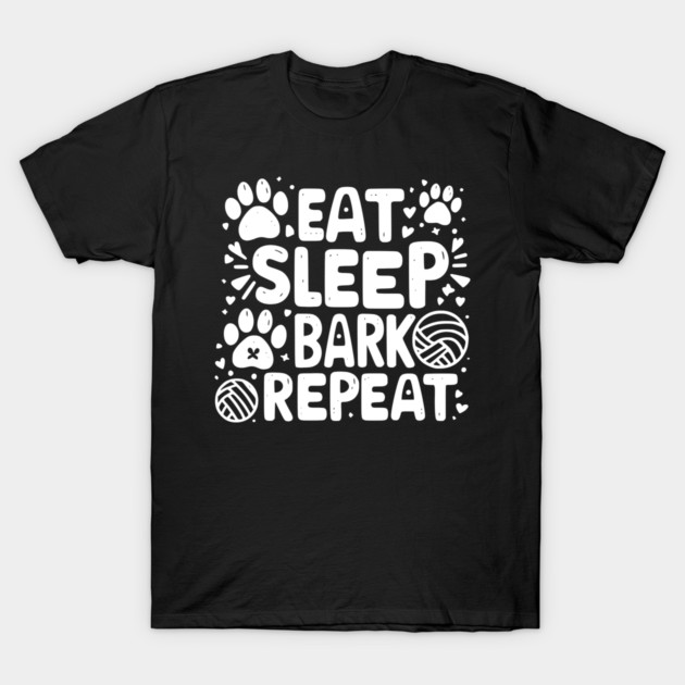 Eat Sleep Bark Repeat T-Shirt by Frank Ring