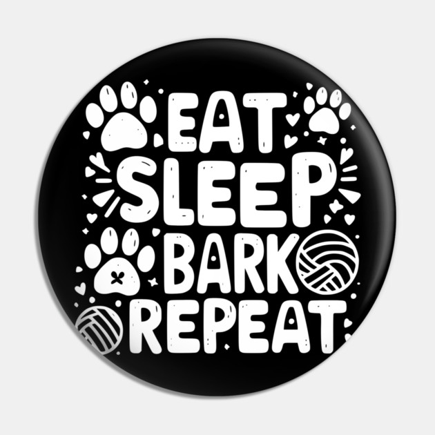 Eat Sleep Bark Repeat Pin by Frank Ring