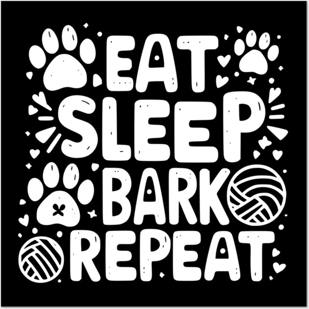 Eat Sleep Bark Repeat Wall Art by Frank Ring