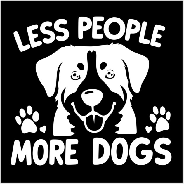 Less People More Dogs Wall Art by Frank Ring