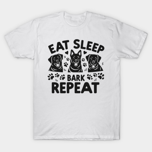 Eat Sleep Bark Repeat T-Shirt by Frank Ring