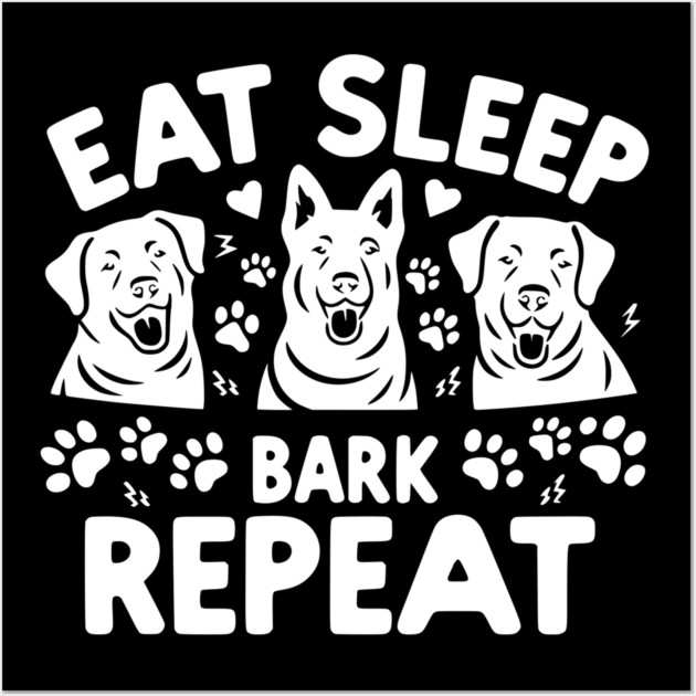 Eat Sleep Bark Repeat Wall Art by Frank Ring