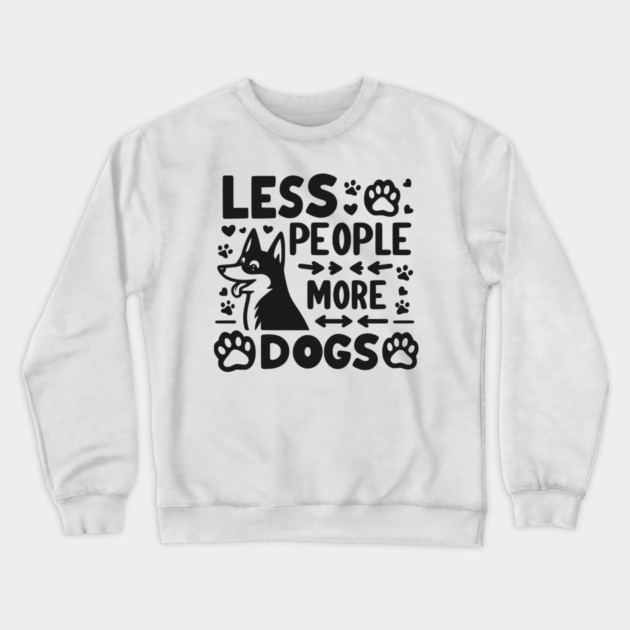 Less People More Dogs Crewneck Sweatshirt by Frank Ring