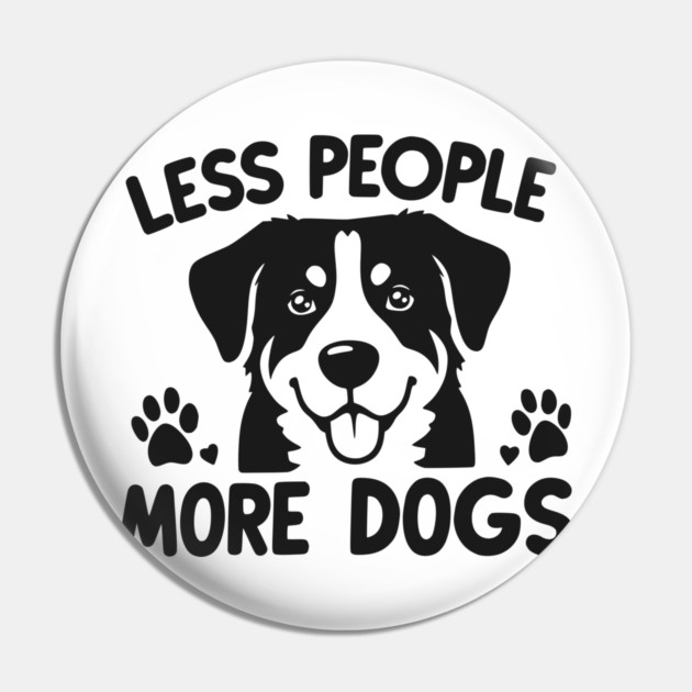 Less People More Dogs Pin by Frank Ring