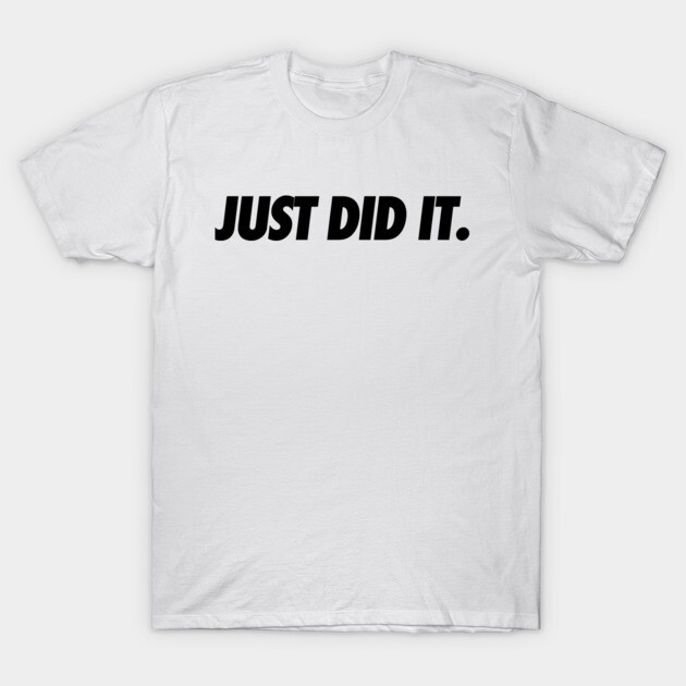 Just Do It T-Shirt by JSNDMPSY