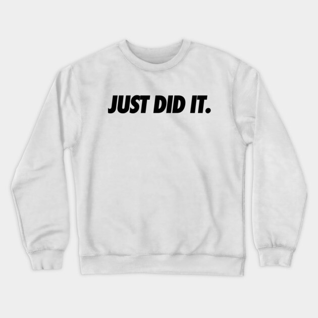 Just Do It Crewneck Sweatshirt by JSNDMPSY