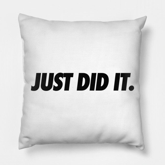 Just Do It Pillow by JSNDMPSY