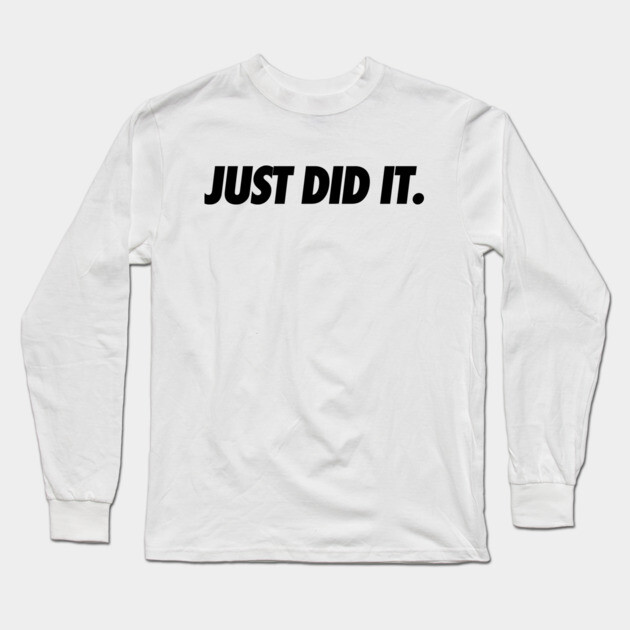 Just Do It Long Sleeve T-Shirt by JSNDMPSY
