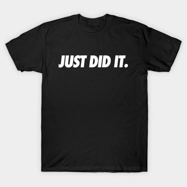 Just Do It T-Shirt by JSNDMPSY