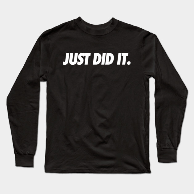 Just Do It Long Sleeve T-Shirt by JSNDMPSY
