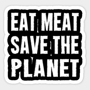 EAT MEAT SAVE THE PLANET Sticker
