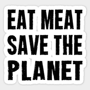 EAT MEAT SAVE THE PLANET Sticker