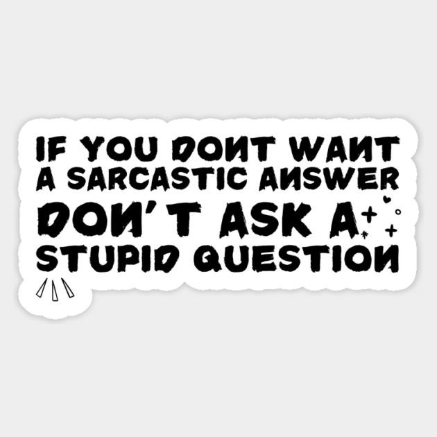 Sarcastic Answer Stupid Question Sarcasm Magnet by The WYLD Tribe