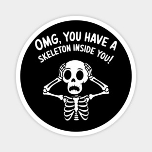 You Have a Skeleton Inside You Meme Spooky Vibes Magnet