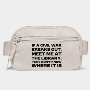 Library No. @: If civil war  breaks out,  meet me  the library. They won’t know where  it is Bag