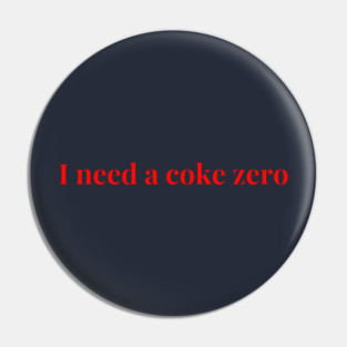 I need a coke zero Pin