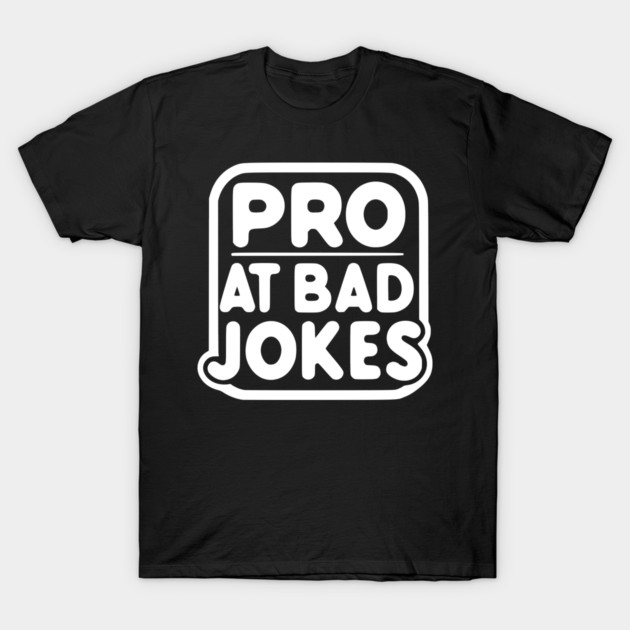 Pro at Bad Jokes T-Shirt by Frank Ring