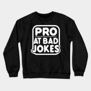 Pro at Bad Jokes Crewneck Sweatshirt