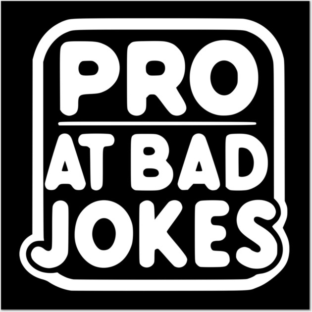 Pro at Bad Jokes Wall Art by Frank Ring