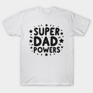 Super Dad Powers T-Shirt