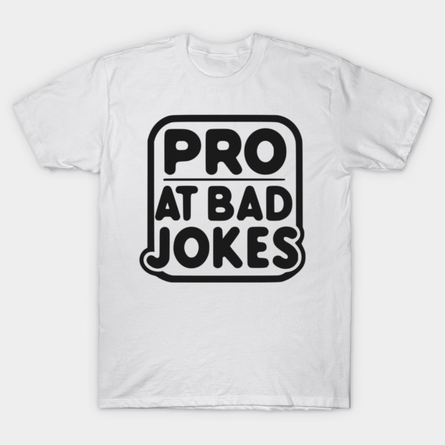 Pro at Bad Jokes T-Shirt by Frank Ring