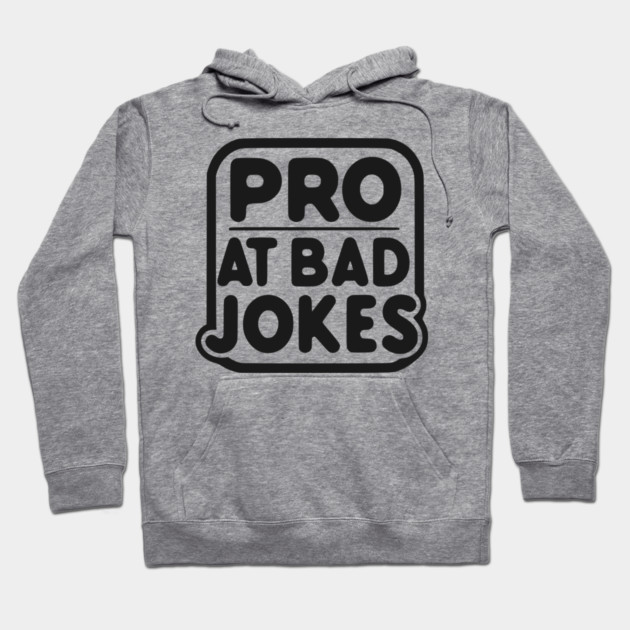 Pro at Bad Jokes Hoodie by Frank Ring