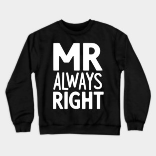Mr Always Right Crewneck Sweatshirt