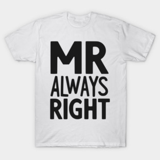 Mr Always Right T-Shirt