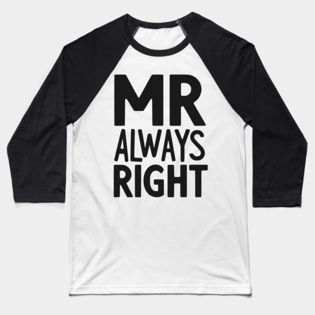 Mr Always Right Baseball T-Shirt by Frank Ring