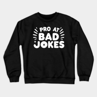 Pro at Bad Jokes Crewneck Sweatshirt
