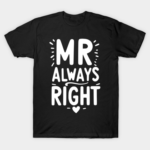 Mr Always Right T-Shirt by Frank Ring