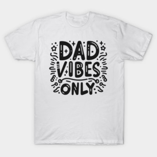 Dad Vibes Only T-Shirt